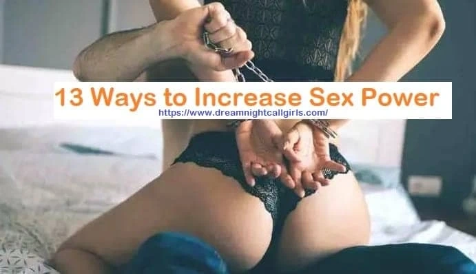 13 Ways to Increase Sex Power to Satisfy Your Partner
