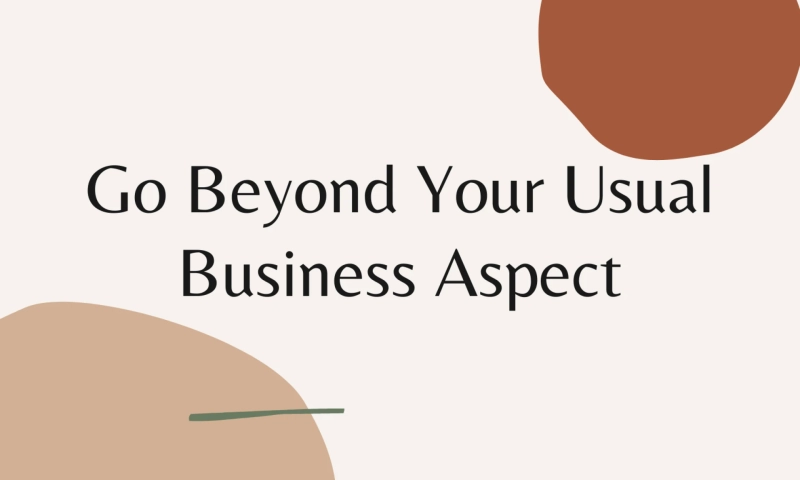 Go Beyond Your Usual Business Aspect