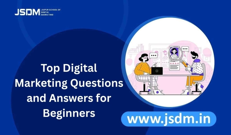 Top Digital Marketing Questions and Answers for Beginners