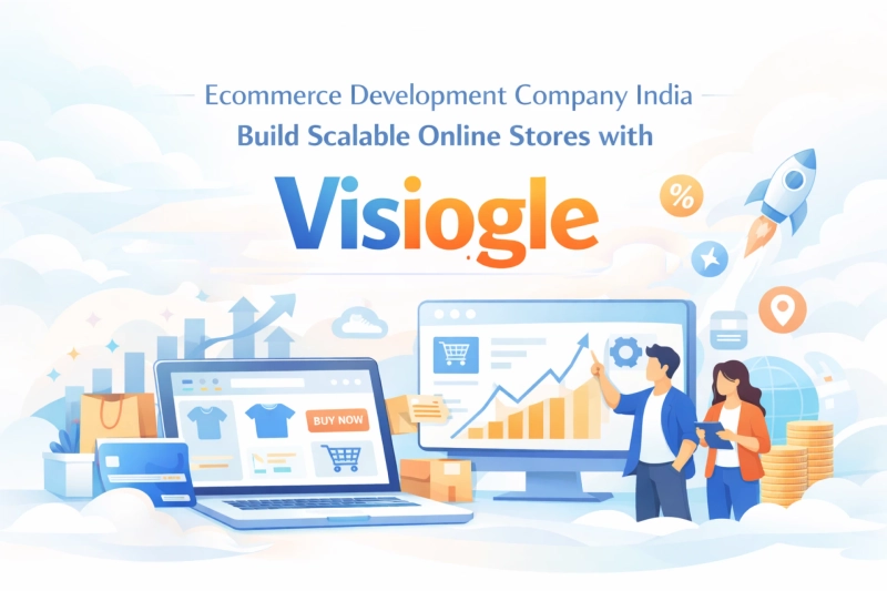 Ecommerce Development Company India – Build Scalable Online Stores with Visiogle