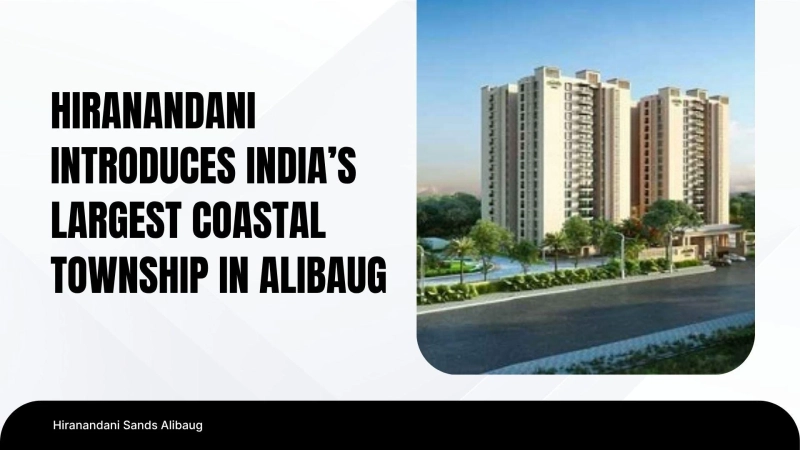 Hiranandani Introduces India’s Largest Coastal Township in Alibaug