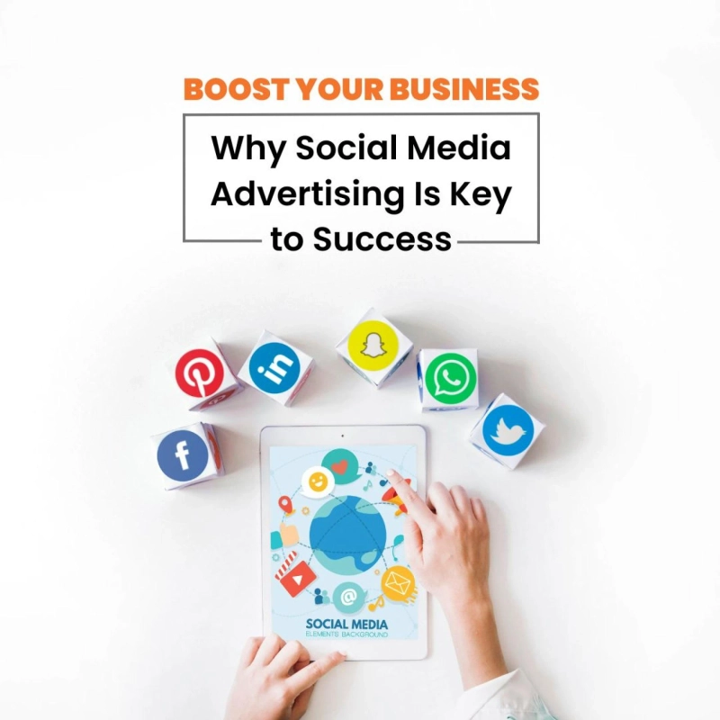 Boost Your Business: Why Social Media Advertising Is Key to Success