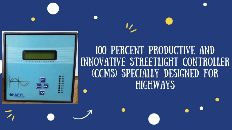 100 percent productive and Innovative Streetlight controller (CCMS) specially designed for highways