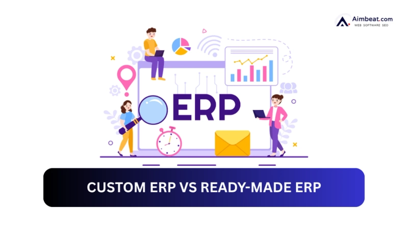 Custom ERP vs Ready-Made ERP: Which One Saves More Time & Money?