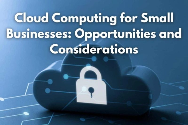 Cloud Computing for Small Businesses: Opportunities and Considerations