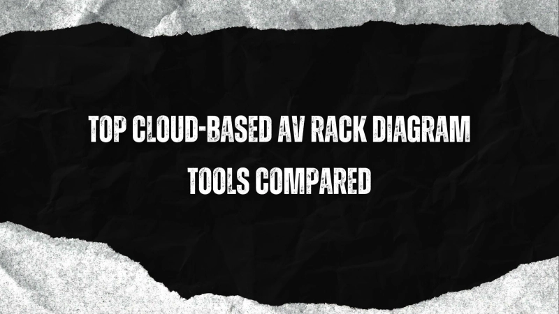 Top Cloud-Based AV Rack Diagram Tools Compared