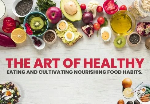 The Art of Healthy Eating and Cultivating Nourishing Food Habits