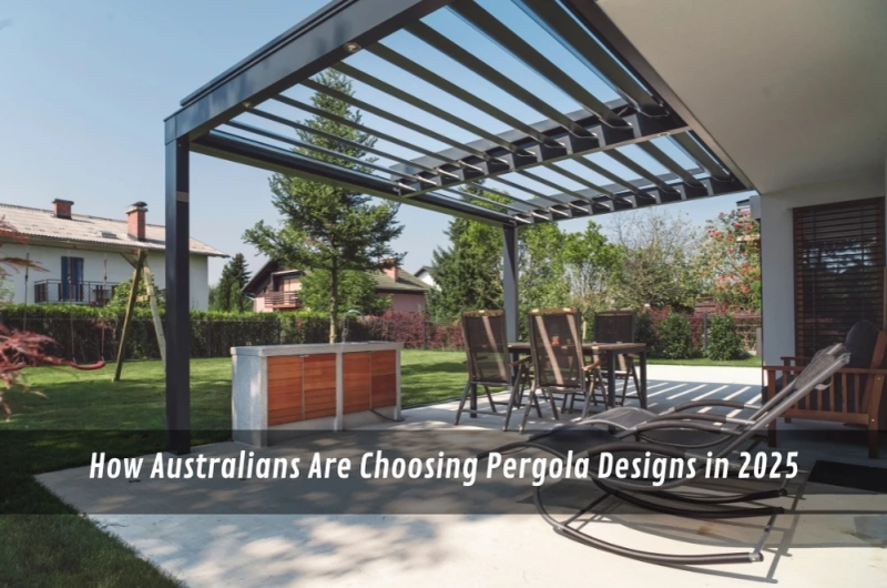 How Australians Are Choosing Pergola Designs in 2025