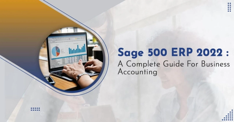 Sage 500 ERP 2022 | A Complete Guide For Business Accounting