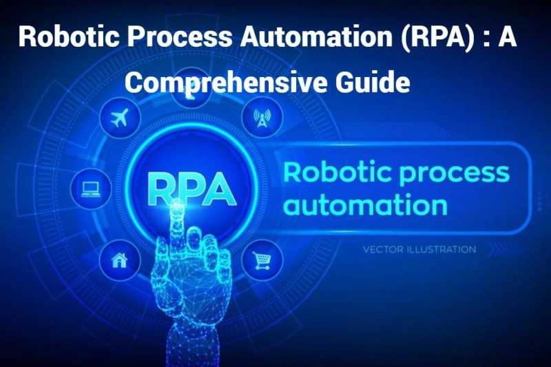 Robotic Process Automation (RPA) : A Comprehensive Guide