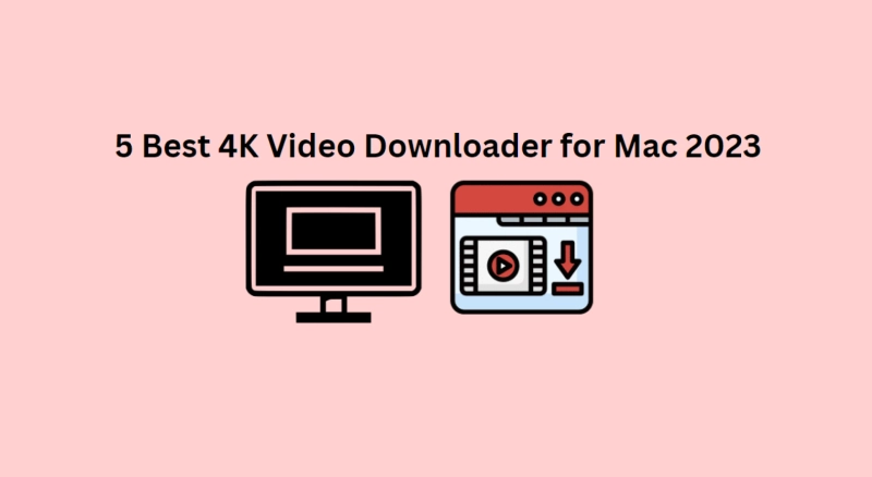 5 Best 4K Video Downloader for Mac 2023