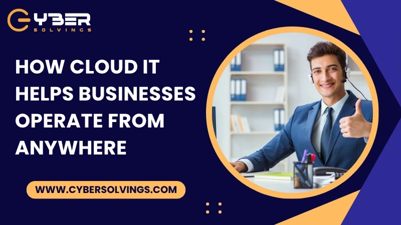 How Cloud IT Helps Businesses Operate from Anywhere