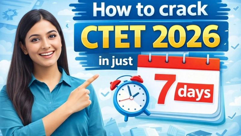 How to crack the CTET 2026 exam in 7 days?