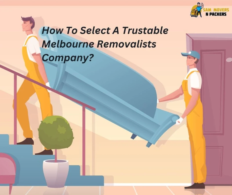 How To Select A Trustable Melbourne Removalists Company?