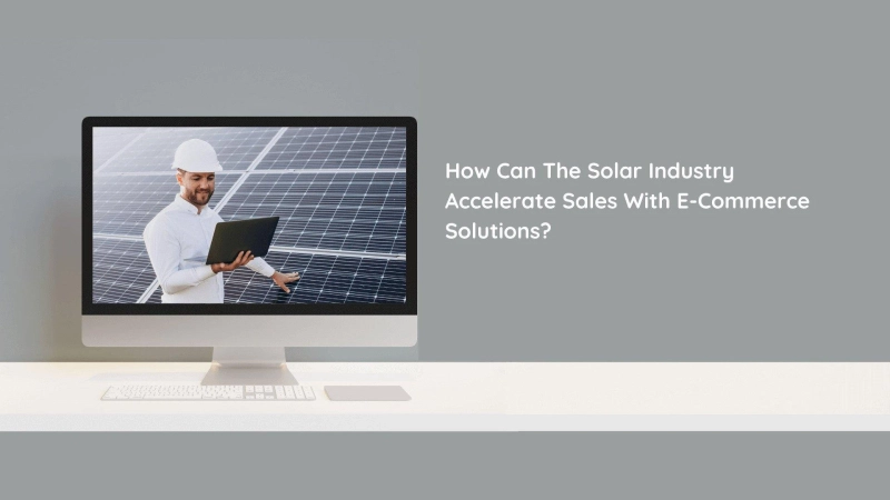 How Can The Solar Industry Accelerate Sales With E-Commerce Solutions | SynergyTop