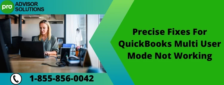 A Swift Solution For Resolving QuickBooks Multi User Mode Not Working Issue