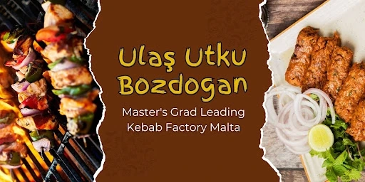 Ulaş Utku Bozdogan: Master's Grad Leading Kebab Factory Malta