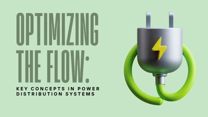 Optimizing The Flow: Key Concepts In Power Distribution Systems