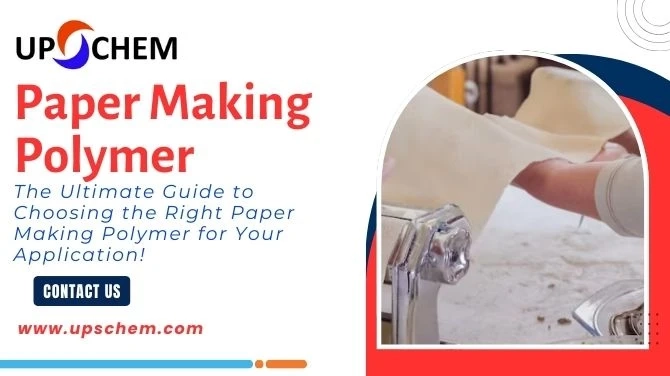 The Ultimate Guide to Choosing the Right Paper Making Polymer for Your Application!