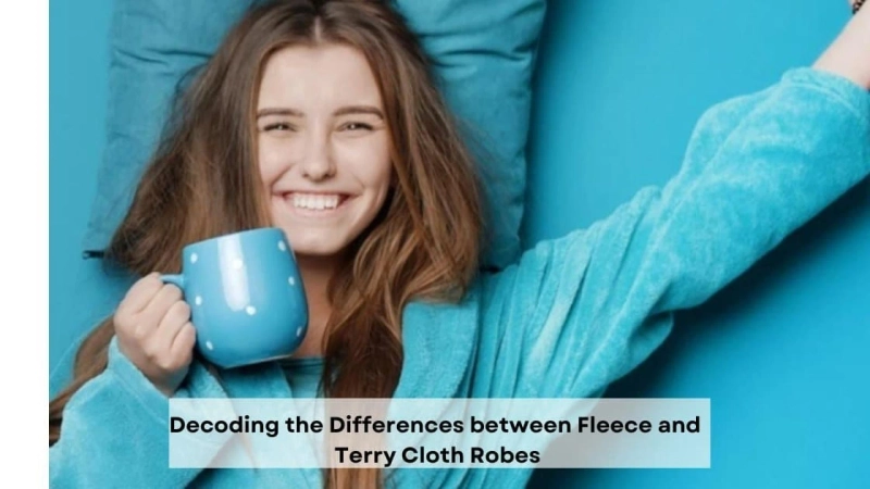 Decoding the Differences between Fleece and Terry Cloth Robes