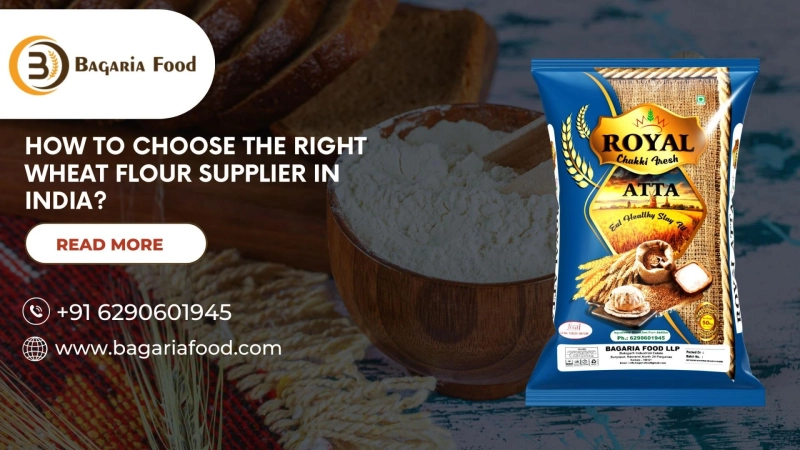 How to Choose the Right Wheat Flour Supplier in India?