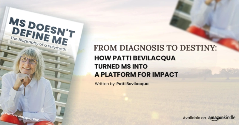From Diagnosis to Destiny: How Patti Bevilacqua Turned MS Into a Platform for Impact