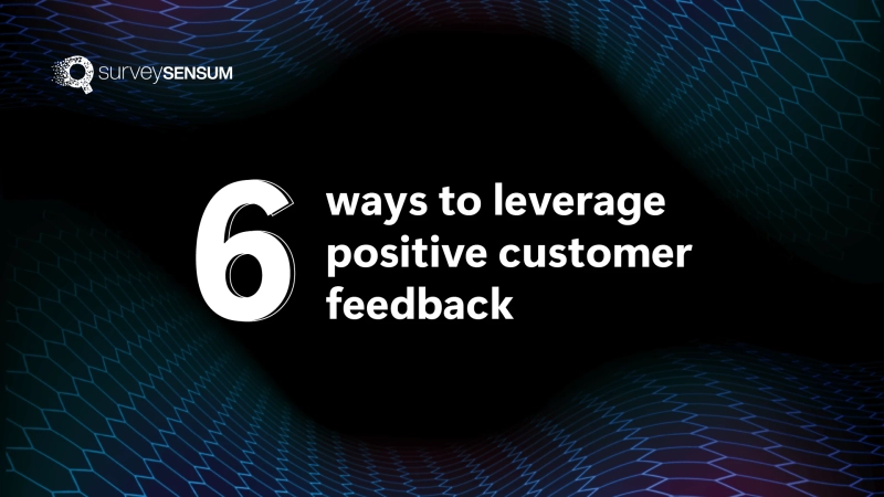 7 ways to leverage positive customer feedback