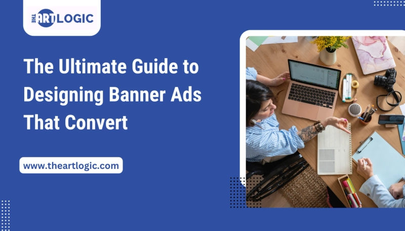 The Ultimate Guide to Designing Banner Ads That Convert  