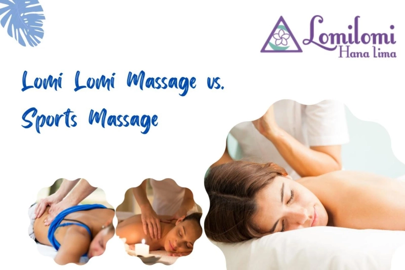 Lomi Lomi Massage vs. Sports Massage: Which One Should You Choose?