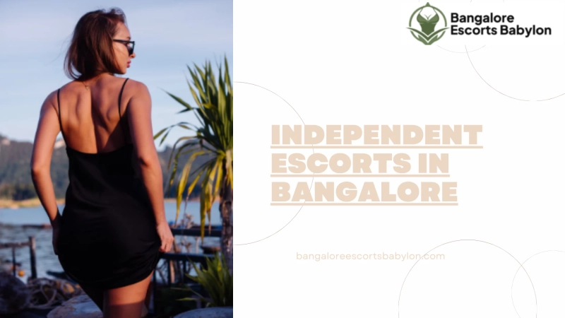 Independent Bangalore Escorts: A Modern Choice for Refined Companionship