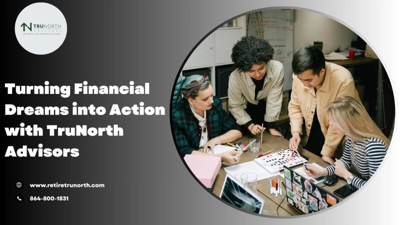 Turning Financial Dreams into Action with TruNorth Advisors