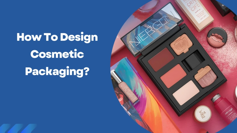 How To Design Cosmetic Packaging?