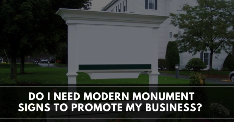 Do I Need Modern Monument Signs To Promote My Business?