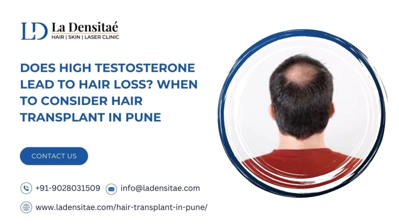Does High Testosterone Lead to Hair Loss? When to Consider Hair Transplant in Pune