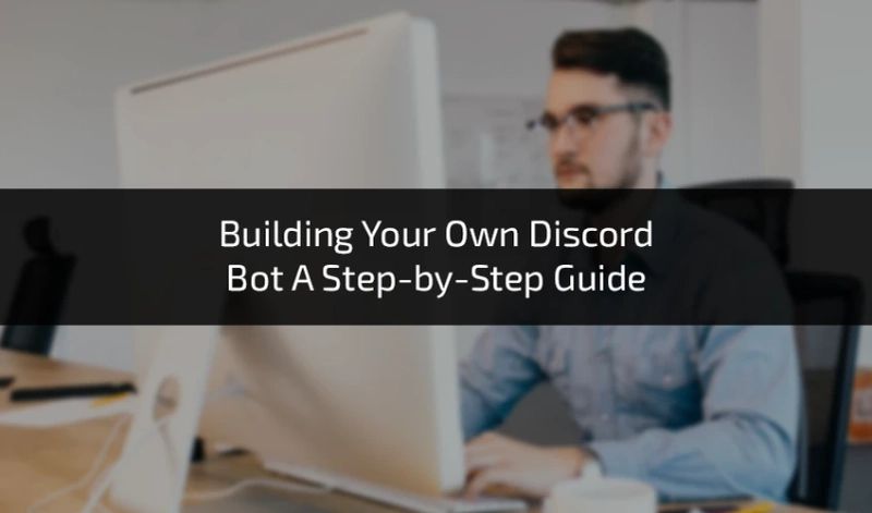 Building Your Own Discord Bot A Step-by-Step Guide