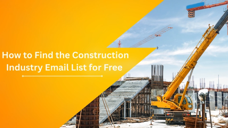 How to Find the Construction Industry Email List for Free 