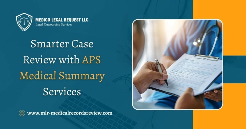 Smarter Case Review with APS Medical Summary Services