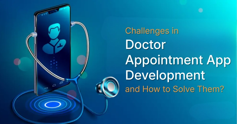 Challenges in Doctor Appointment App Development and How to Solve Them?