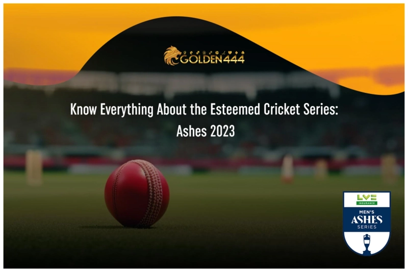 Know Everything About the Esteemed Cricket Series: Ashes 2023