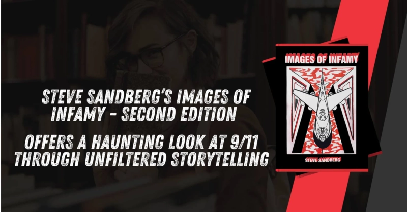 Steve Sandberg’s Images of Infamy - Second Edition Offers a Haunting Look at 9/11 Through Unfiltered Storytelling