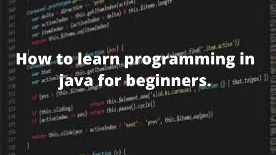 How to learn programming in java for beginners.