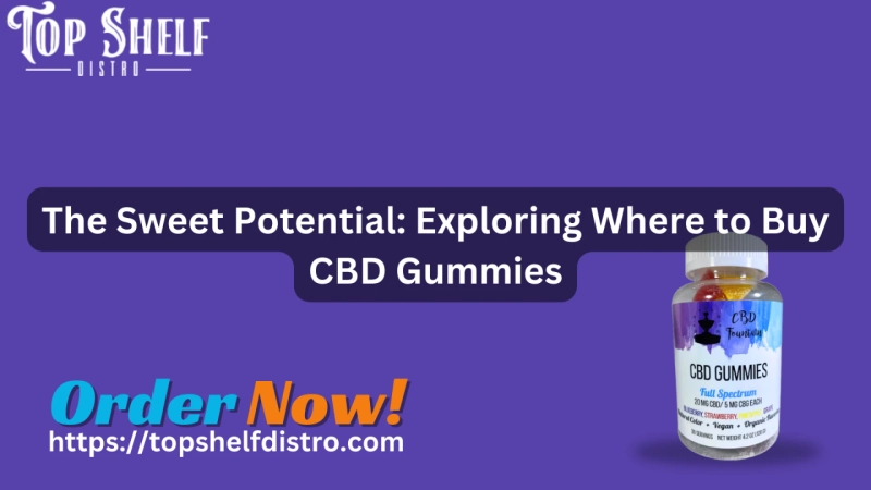 The Sweet Potential: Exploring Where to Buy CBD Gummies