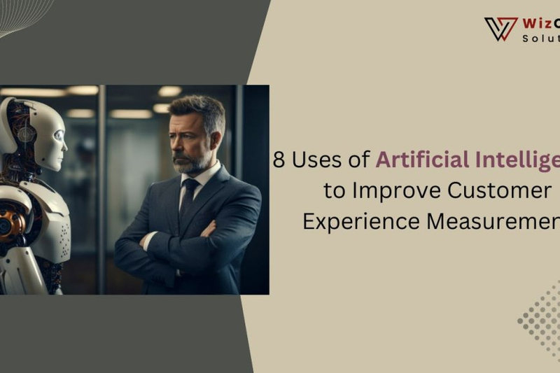 8 Uses of Artificial Intelligence to Improve Customer Experience Measurement