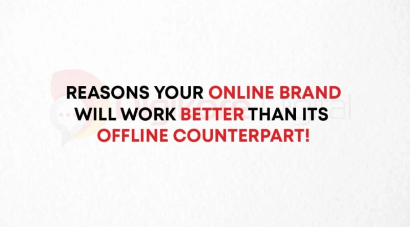 Reasons Your Online Brand Will Work Better Than Its Offline Counterpart