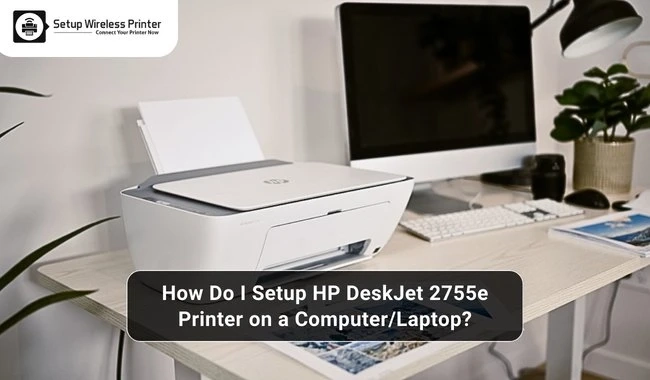 How Do I Setup HP DeskJet 2755e Printer on a Computer/Laptop