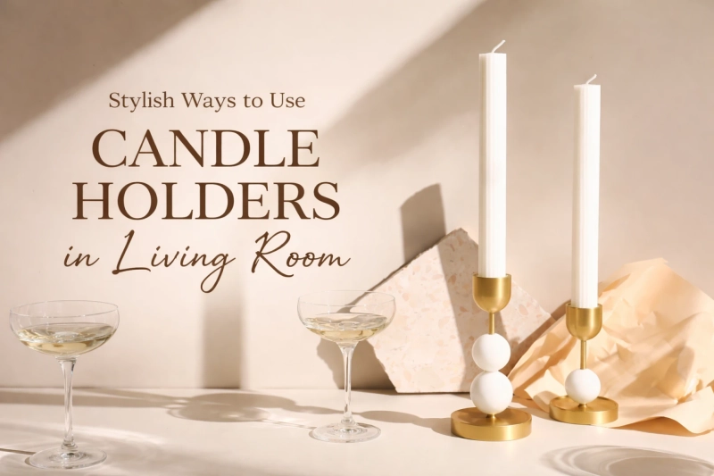 Stylish Ways to Use Candle Holders in Your Living Room Decor