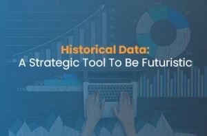 Historical Data: A Strategic Tool To Be Futuristic