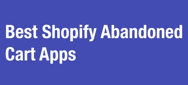 Best Shopify Abandoned Cart Apps