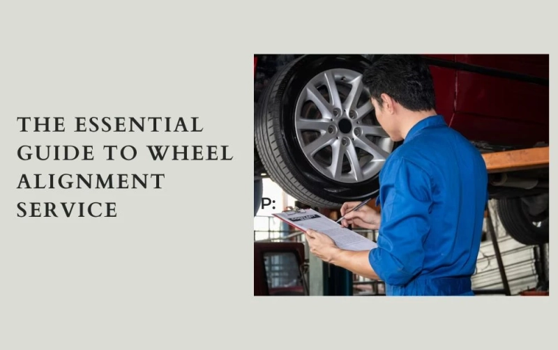 The Essential Guide to Wheel Alignment Service