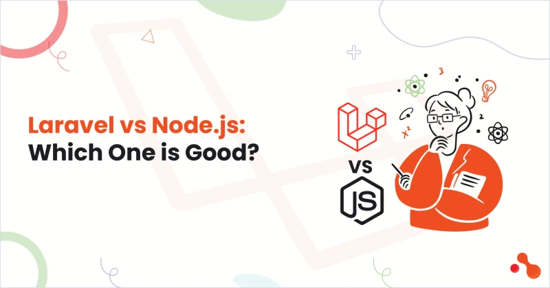  Laravel vs Node.js: Which One is Good?